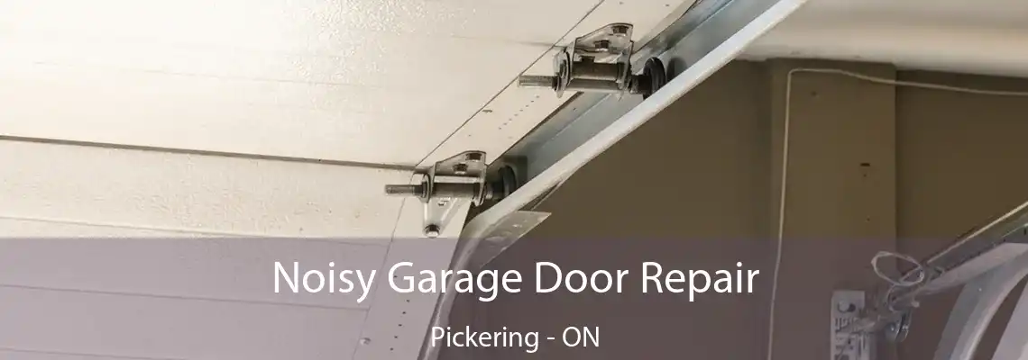 Noisy Garage Door Repair Pickering - ON